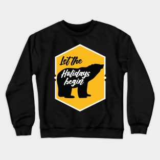 let the holidays begin - bear Crewneck Sweatshirt